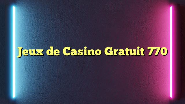Jeux de Casino Gratuit 770