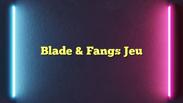 Blade & Fangs Jeu