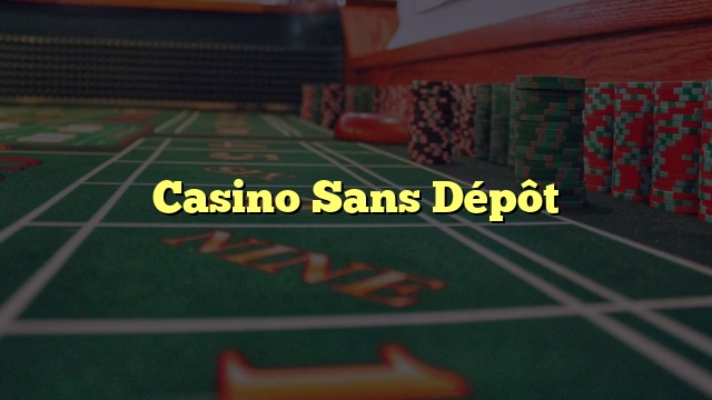 Casino Sans Dépôt